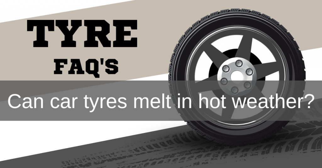 Can car tires melt in hot weather?