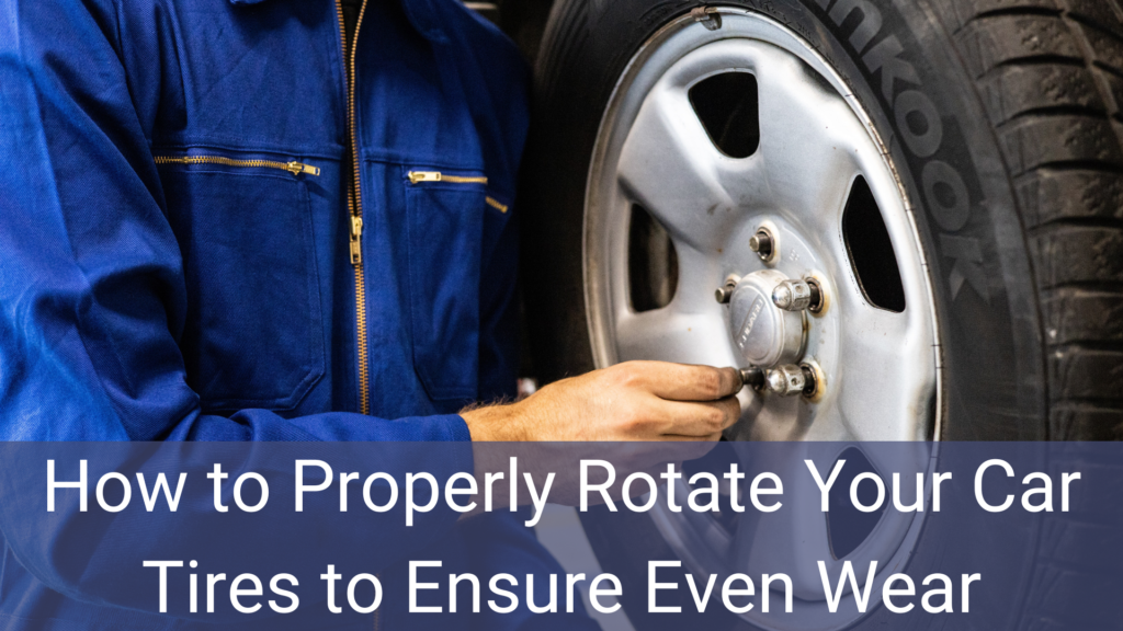 How to Properly Rotate Your Car Tires to Ensure Even Wear