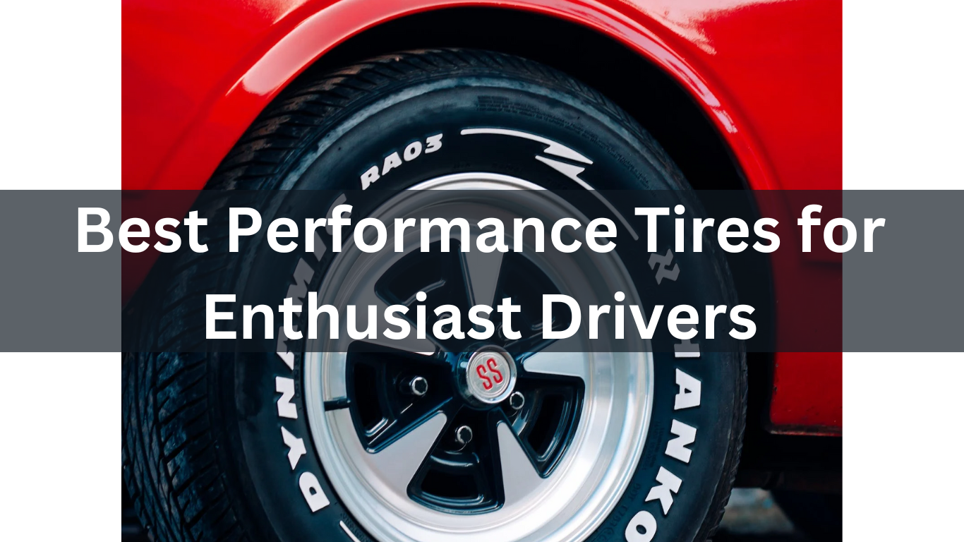 Best Performance Tires for Enthusiast Drivers