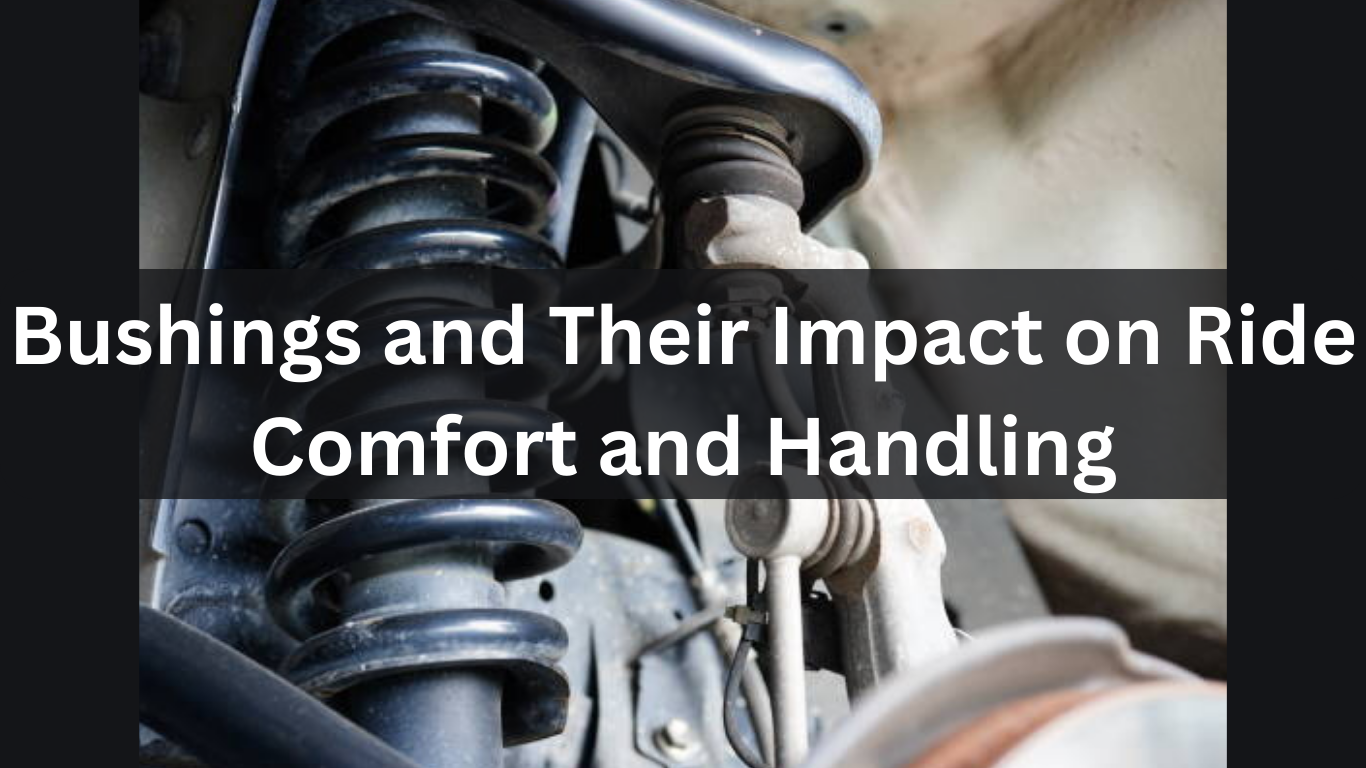 Bushings and Their Impact on Ride Comfort and Handling