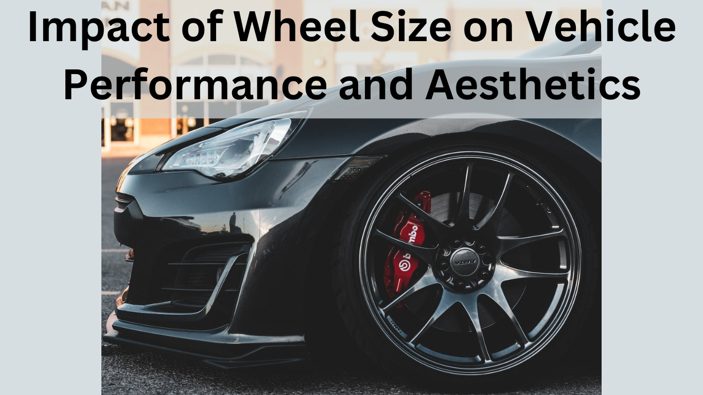 Impact of Wheel Size on Vehicle Performance and Aesthetics