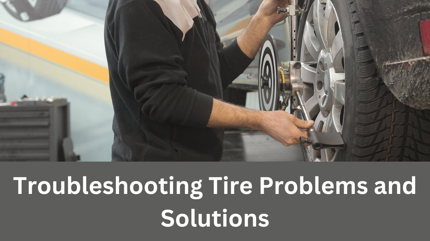 Troubleshooting Tire Problems and Solutions