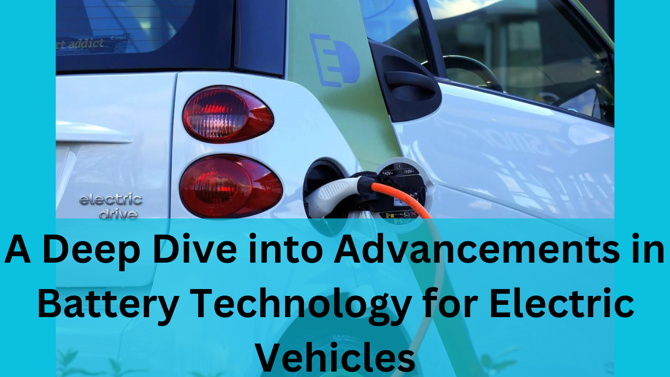 A Deep Dive into Advancements in Battery Technology for Electric Vehicles