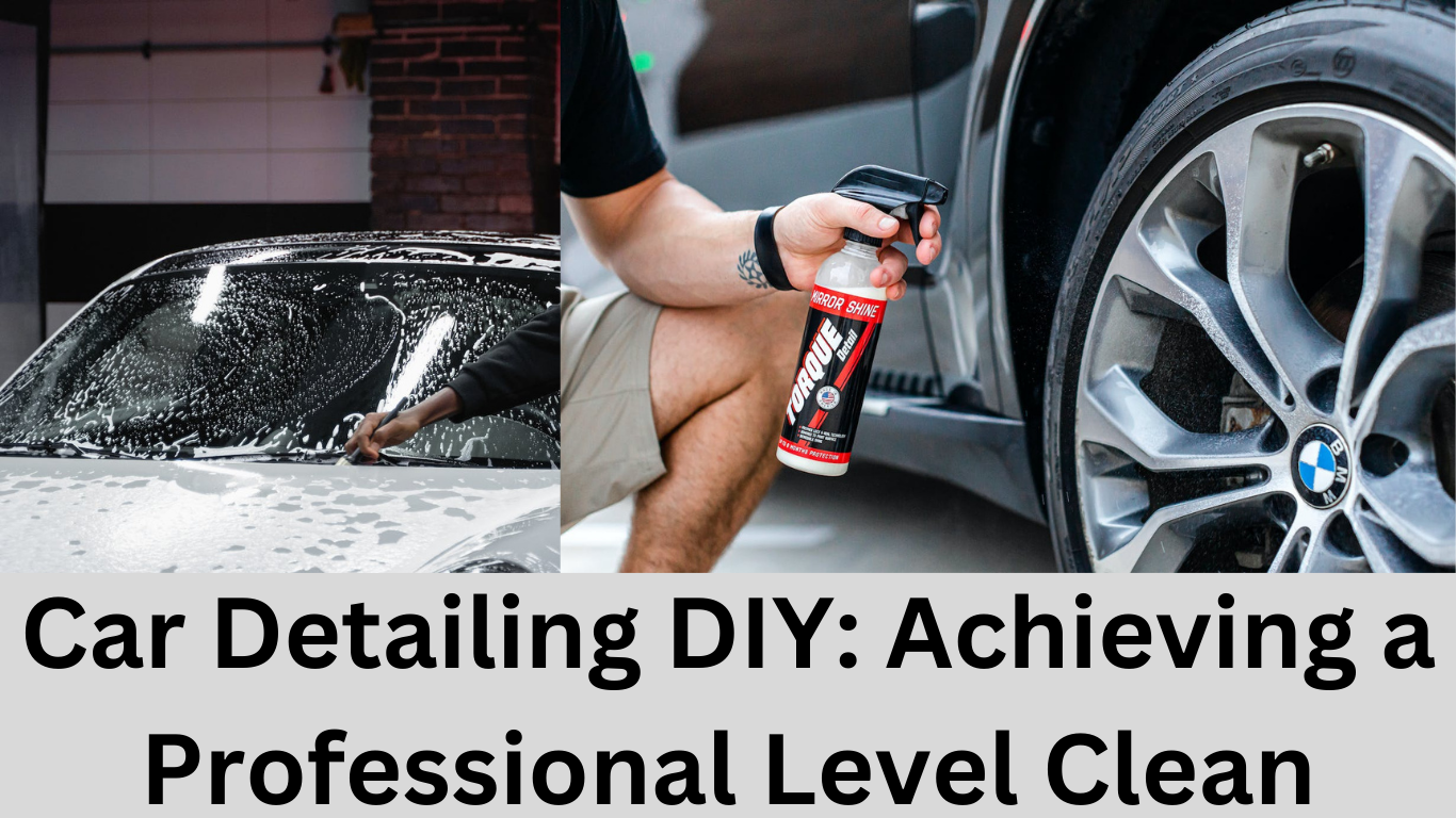 Car Detailing DIY: Achieving a Professional Level Clean