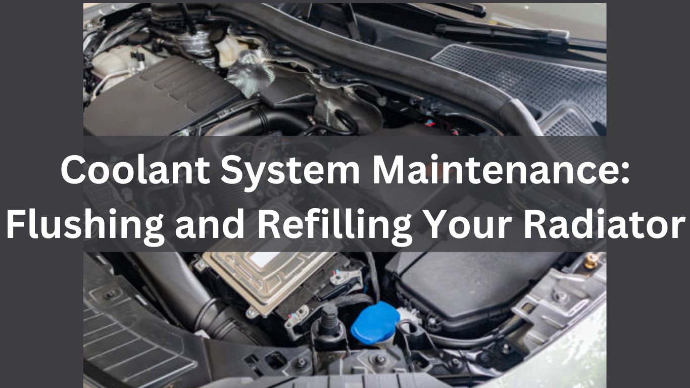 Coolant System Maintenance: Flushing and Refilling Your Radiator