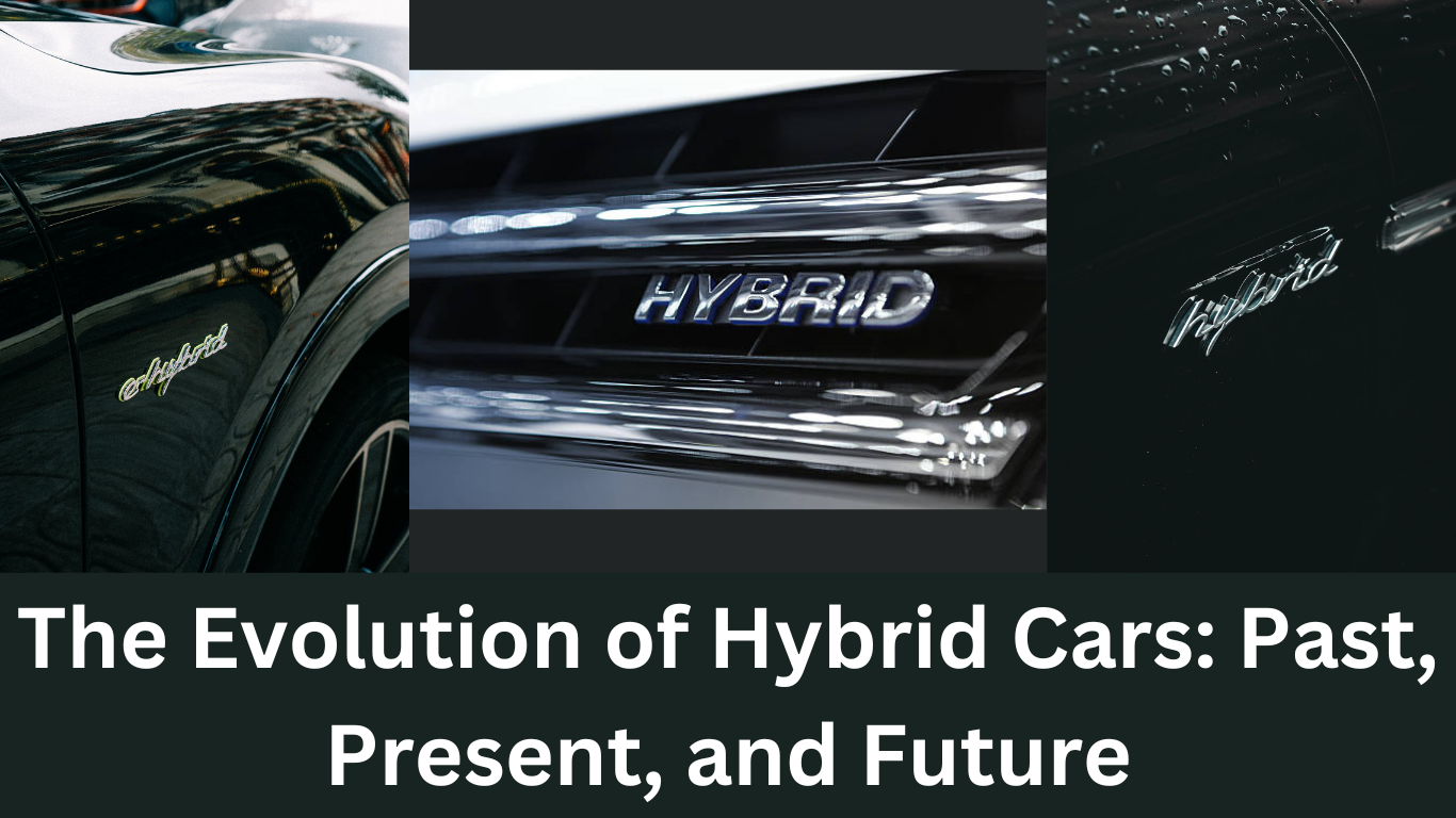 The Evolution of Hybrid Cars: Past, Present, and Future