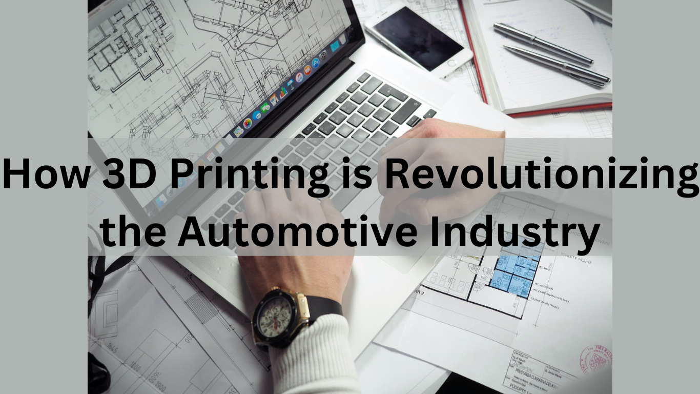 How 3D Printing is Revolutionizing the Automotive Industry